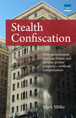 Stealth Confiscation: How Governments Regulate, Freeze and Devalue Private Property—Without Compensation / by Mark Milke