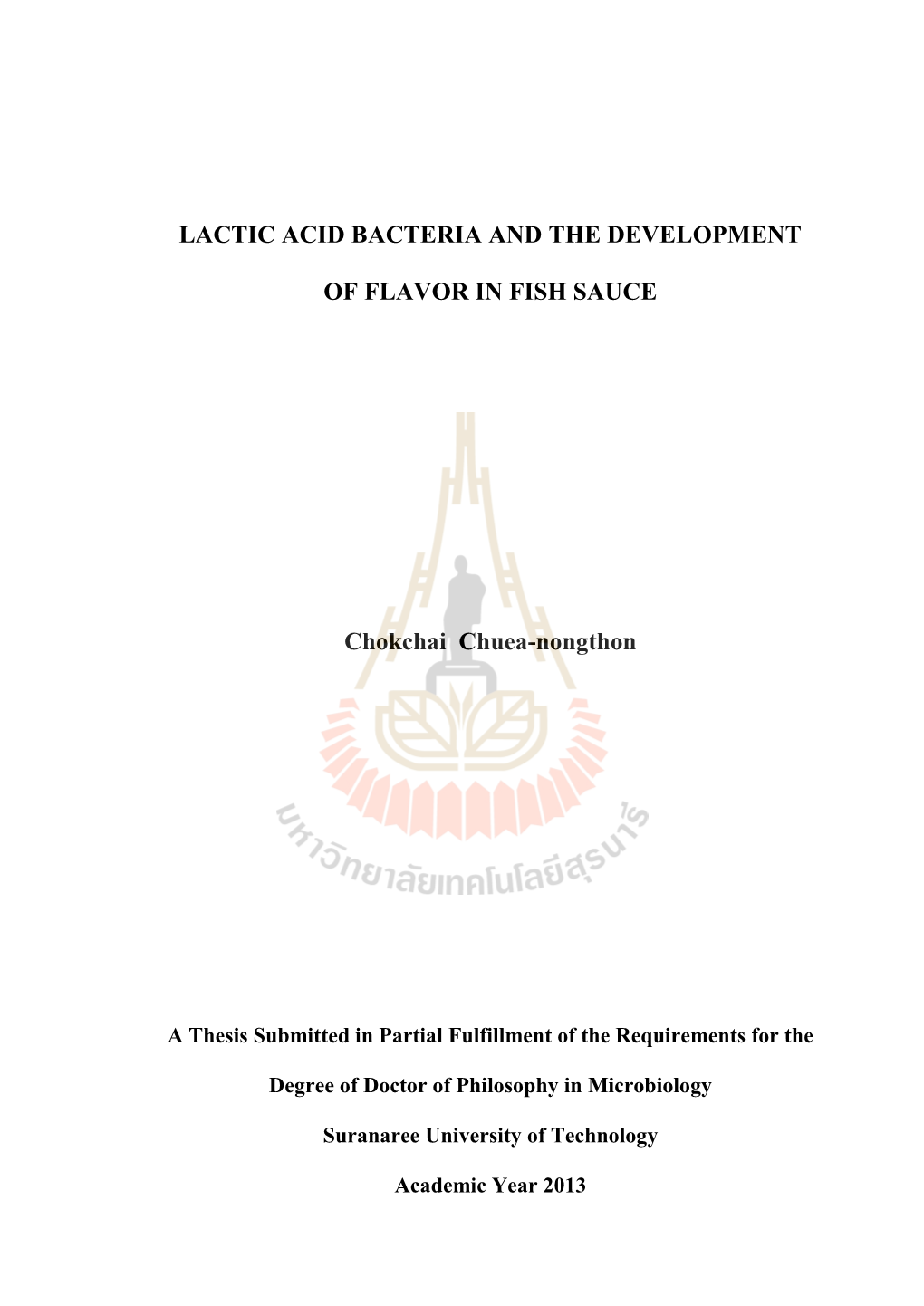 Lactic Acid Bacteria and the Development of Flavor in Fish Sauce) อาจารย์ที่ปรึกษา : ผชู้ ่วยศาสตราจารย ์ ดร.สุรีลกั ษณ์ รอดทอง, 220 หน้า