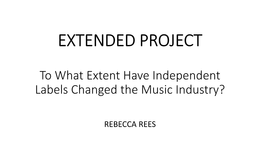 EXTENDED PROJECT to What Extent Have Independent Labels