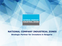 NATIONAL COMPANY INDUSTRIAL ZONES Strategic Partner for Investors in Bulgaria OVERVIEW