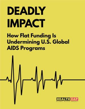 How Flat Funding Is Undermining U.S. Global AIDS Programs Flat Funding Is an Insidious Threat to Ending the AIDS Pandemic