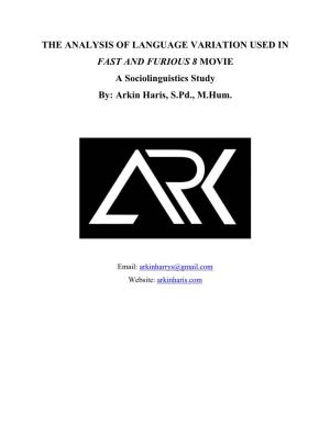 THE ANALYSIS of LANGUAGE VARIATION USED in FAST and FURIOUS 8 MOVIE a Sociolinguistics Study By: Arkin Haris, S.Pd., M.Hum