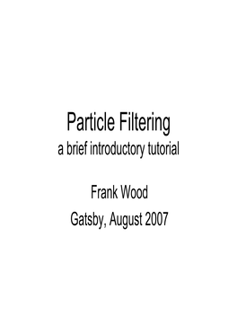Particle Filtering a Brief Introductory Tutorial
