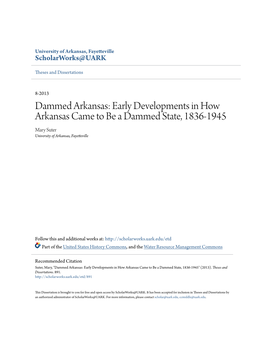 Dammed Arkansas: Early Developments in How Arkansas Came to Be a Dammed State, 1836-1945 Mary Suter University of Arkansas, Fayetteville