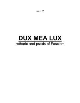 DUX MEA LUX Rethoric and Praxis of Fascism the DOCTRINE of FASCISM (1932) Originally Written by Giovanni Gentile, but Credit Is Given to Benito Mussolini