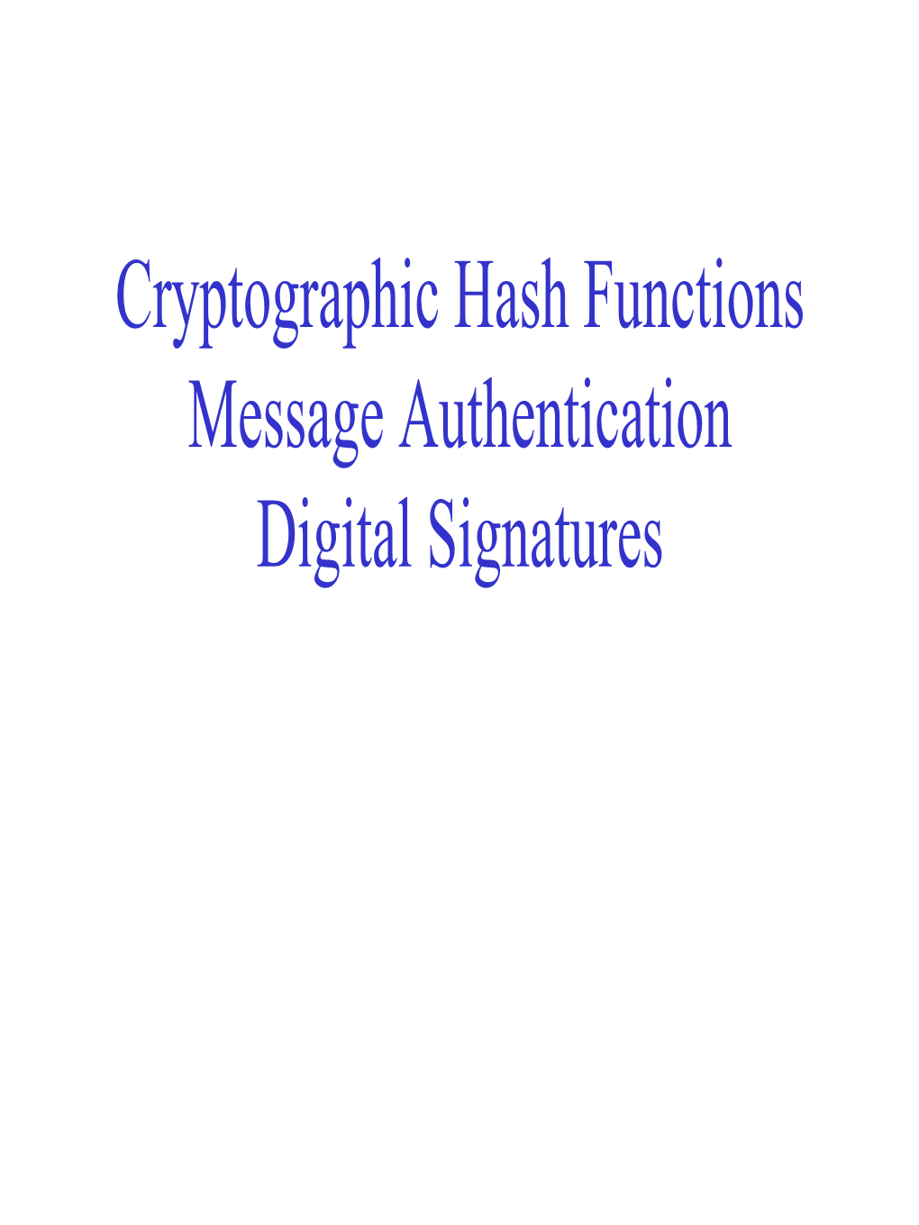 Cryptographic Hash Functions Message Authentication Digital Signatures Abstract