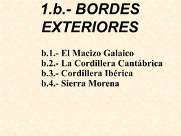 Cordillera Cantábrica B.3.- Cordillera Ibérica B.4.- Sierra Morena B.1.- El Macizo Galaico