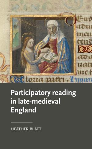 Participatory Reading in Late-Medieval England Blatt Ulture C Iterature 781526 117991 Manchester Medieval L and 9 ISBN 978-1-5261-1799-1 ISBN