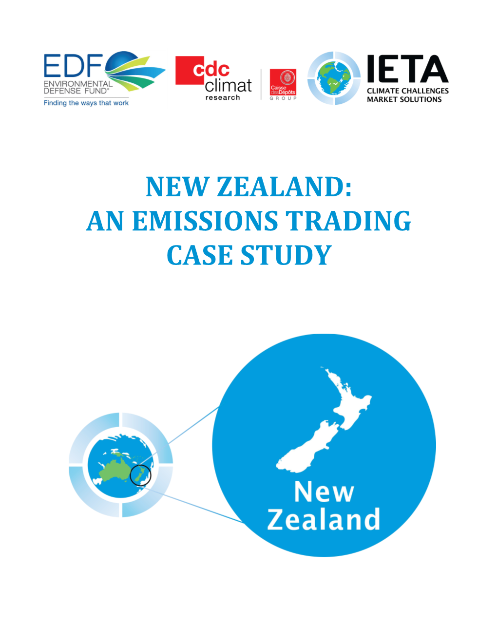 NEW ZEALAND: an EMISSIONS TRADING CASE STUDY New Zealand the World’S Carbon Markets: a Case Study Guide to Emissions Trading Last Updated: May 2015