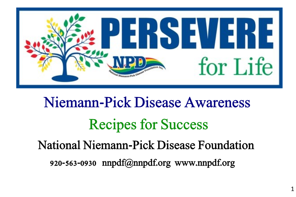 Niemann-Pick Disease Awareness Recipes for Success National Niemann-Pick Disease Foundation 920-563-0930 Nnpdf@Nnpdf.Org