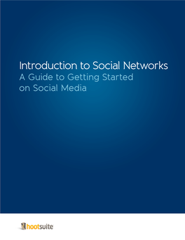 Introduction to Social Networks a Guide to Getting Started on Social Media Guide to Getting Started on Social Networks