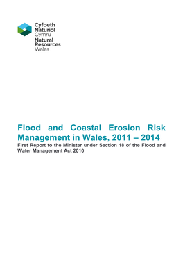 Flood and Coastal Erosion Risk Management in Wales, 2011 – 2014 First Report to the Minister Under Section 18 of the Flood and Water Management Act 2010 Foreword