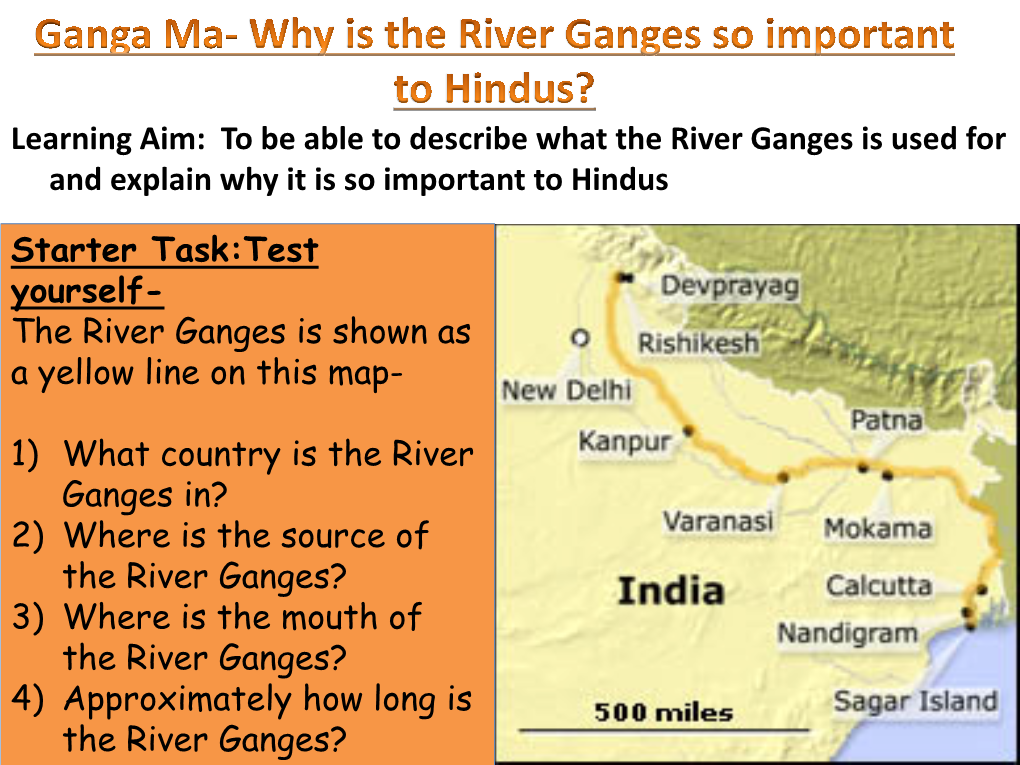 Learning Aim: to Be Able to Describe What the River Ganges Is Used for and Explain Why It Is So Important to Hindus