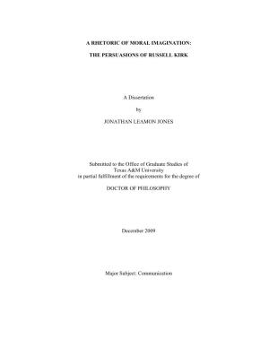 A RHETORIC of MORAL IMAGINATION: the PERSUASIONS of RUSSELL KIRK a Dissertation by JONATHAN LEAMON JONES Submitted to the Offi