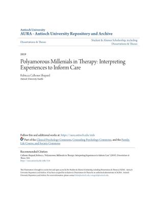 Polyamorous Millenials in Therapy: Interpreting Experiences to Inform Care Rebecca Calhoun-Shepard Antioch University Seattle