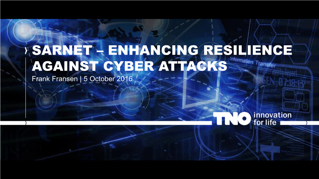 SARNET – ENHANCING RESILIENCE AGAINST CYBER ATTACKS Frank Fransen | 5 October 2016 SARNET - Enhancing Cyber Resilience