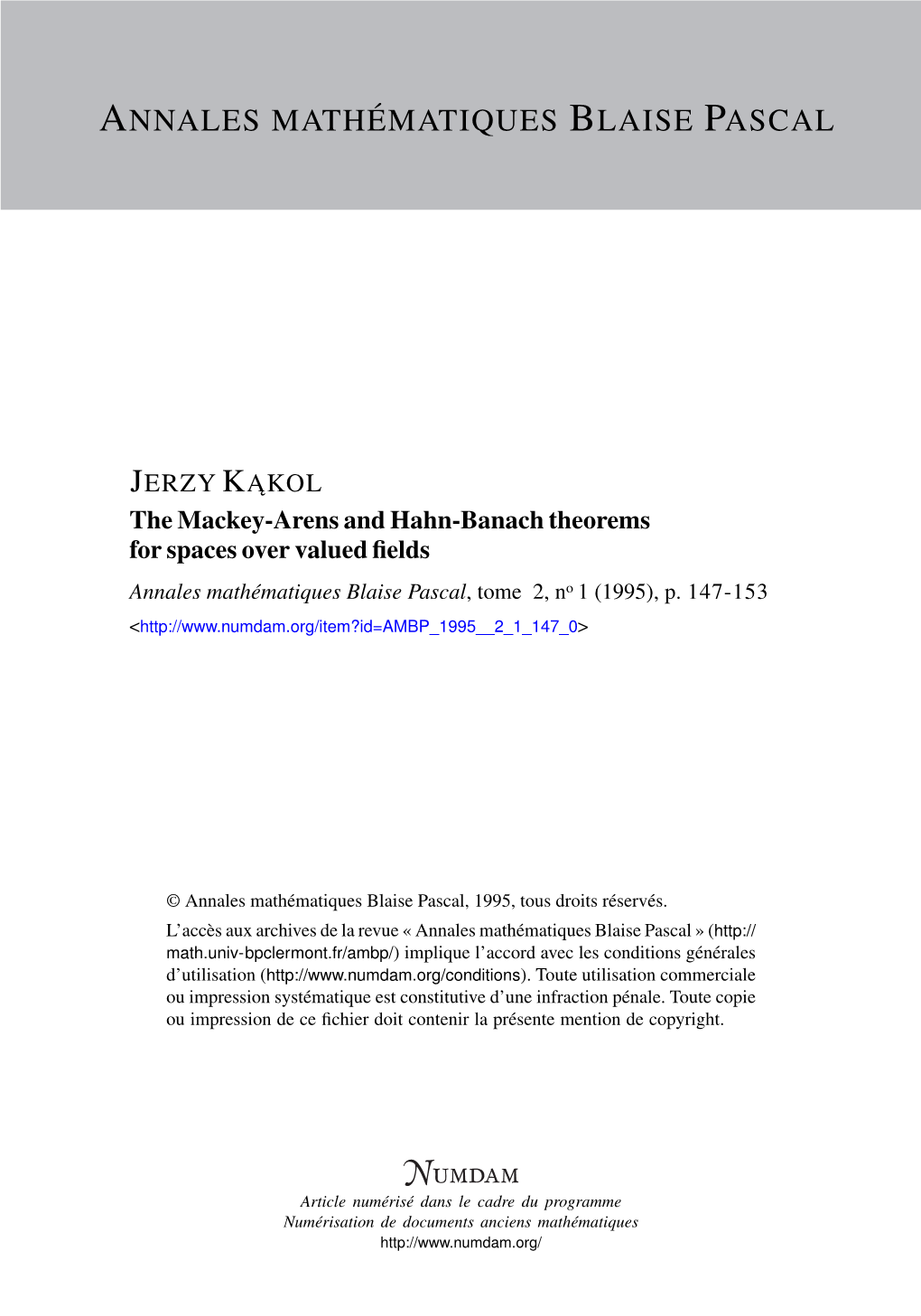 The Mackey-Arens and Hahn-Banach Theorems for Spaces Over Valued ﬁelds Annales Mathématiques Blaise Pascal, Tome 2, No 1 (1995), P