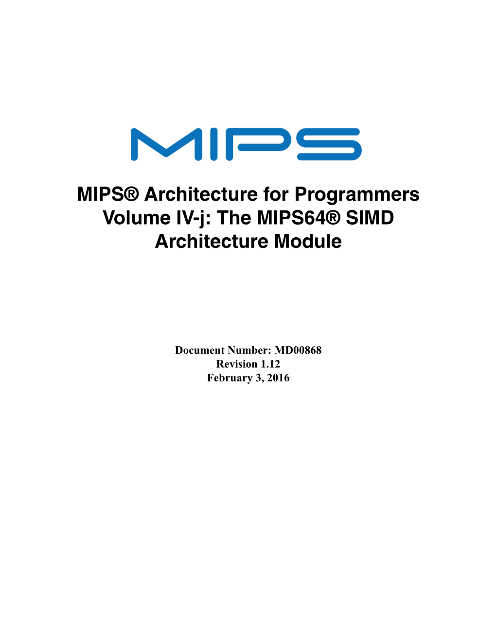 MIPS® Architecture for Programmers Volume IV-J: the MIPS64® SIMD Architecture Module Comes As Part of a Multi-Volume Set