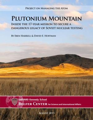 Plutonium Mountain Inside the 17-Year Mission to Secure a Dangerous Legacy of Soviet Nuclear Testing