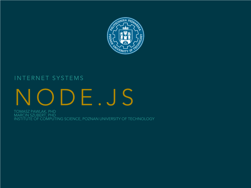 Node.Js Tomasz Pawlak, Phd Marcin Szubert, Phd Institute of Computing Science, Poznan University of Technology Presentation Outline