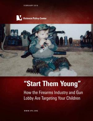 “Start Them Young” How the Firearms Industry and Gun Lobby Are Targeting Your Children