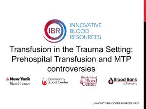 Prehospital Transfusion and MTP Controversies
