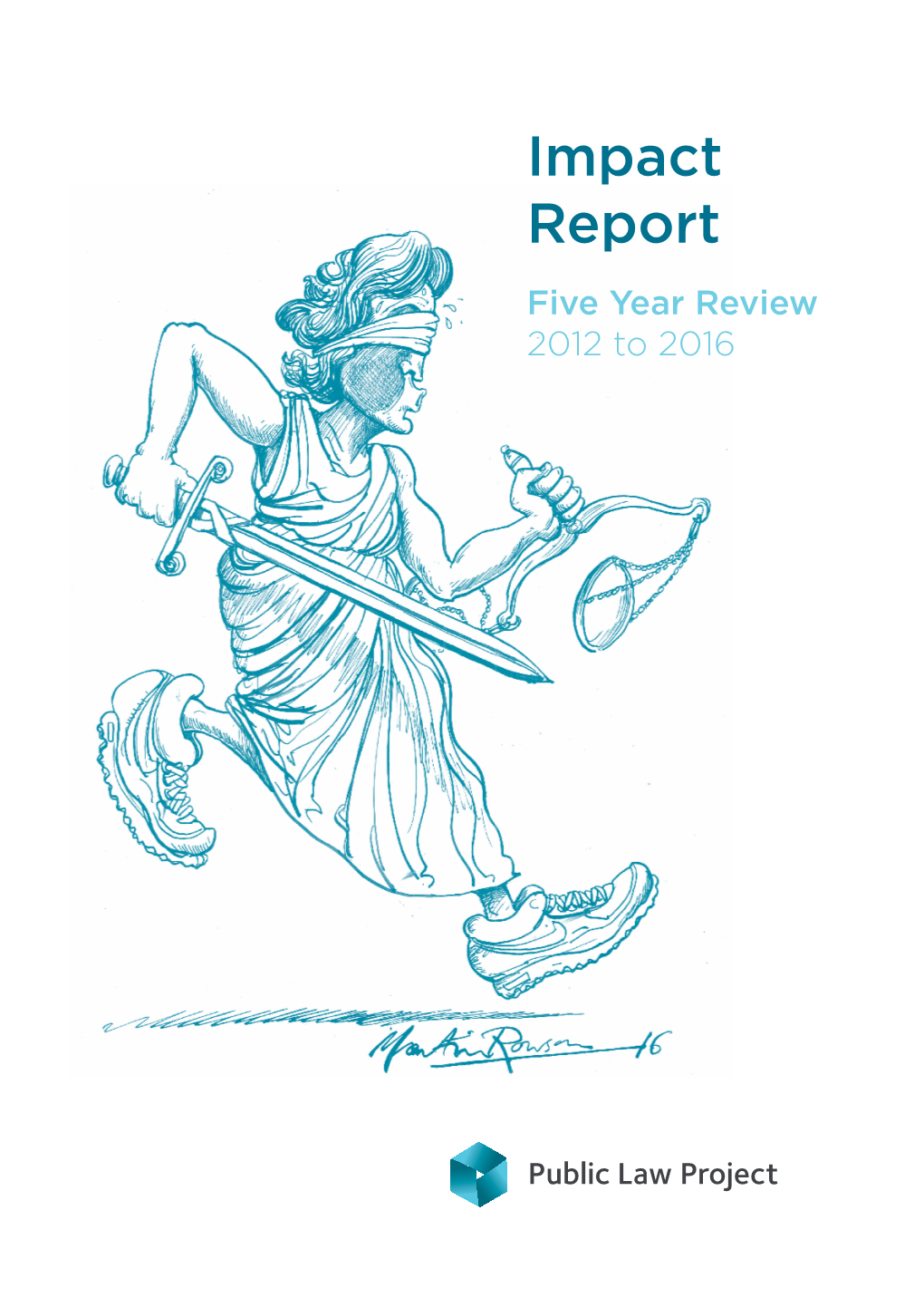 Impact Report Five Year Review 2012 to 2016 Introduction from PLP Patrons Sir Henry Brooke 1 & Baroness Helena Kennedy QC