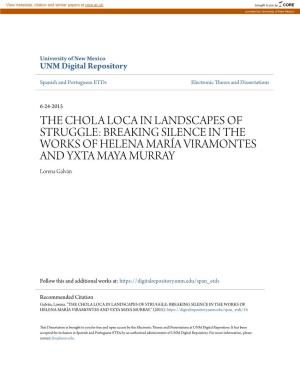 THE CHOLA LOCA in LANDSCAPES of STRUGGLE: BREAKING SILENCE in the WORKS of HELENA MARÍA VIRAMONTES and YXTA MAYA MURRAY Lorena Galván