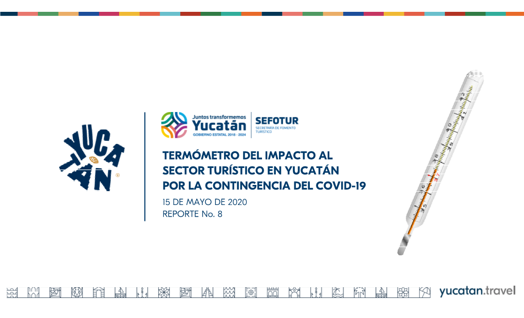 TERMÓMETRO DEL IMPACTO AL SECTOR TURÍSTICO EN YUCATÁN POR LA CONTINGENCIA DEL COVID-19 15 DE MAYO DE 2020 REPORTE No