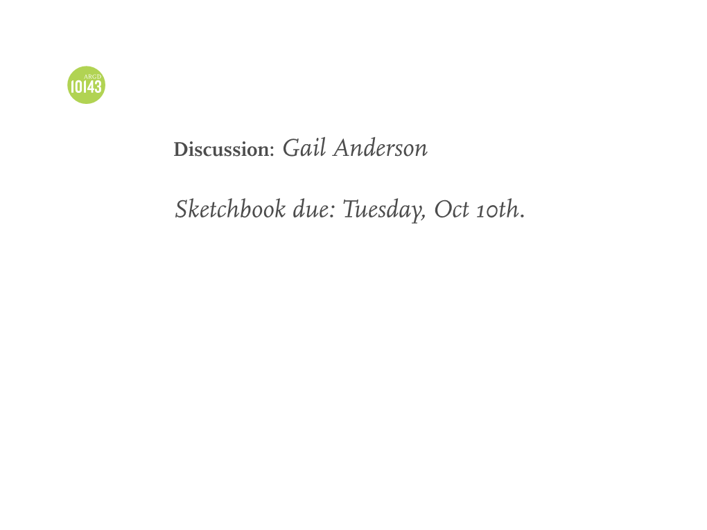 Gail Anderson Sketchbook Due: Tuesday, Oct 10Th