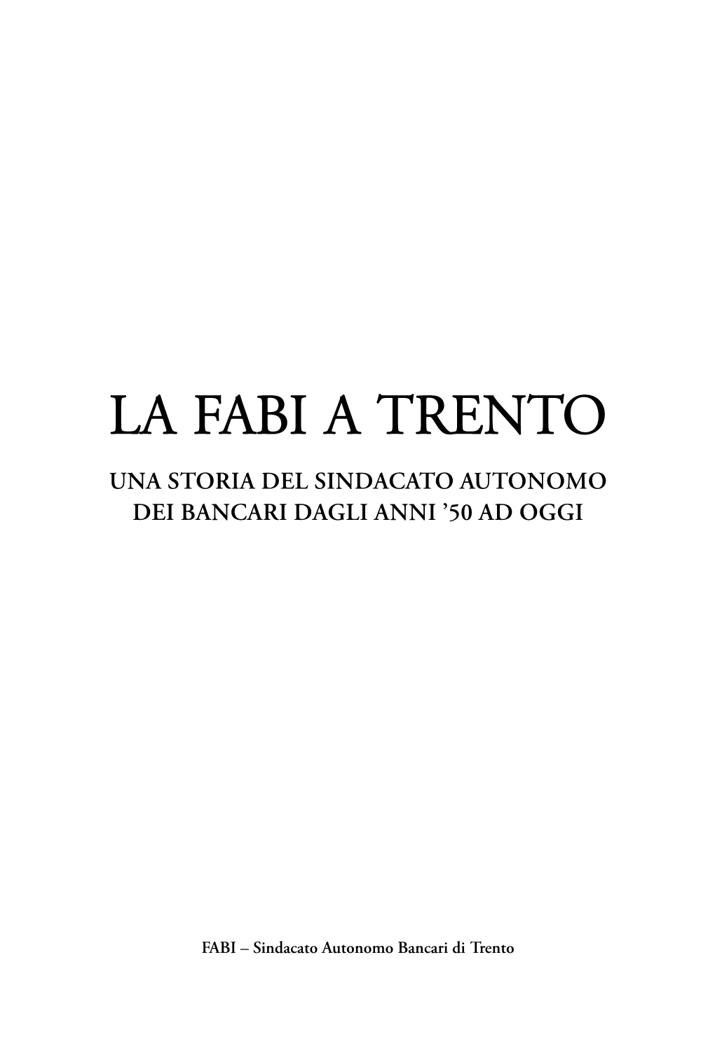 LA FABI a TRENTO Una Storia Del Sindacato Autonomo Dei Bancari Dagli Anni ’50 Ad Oggi