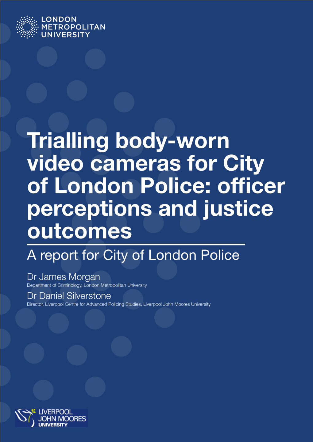 Trialling Body-Worn Video Cameras for City of London Police: Officer Perceptions and Justice Outcomes a Report for City of London Police