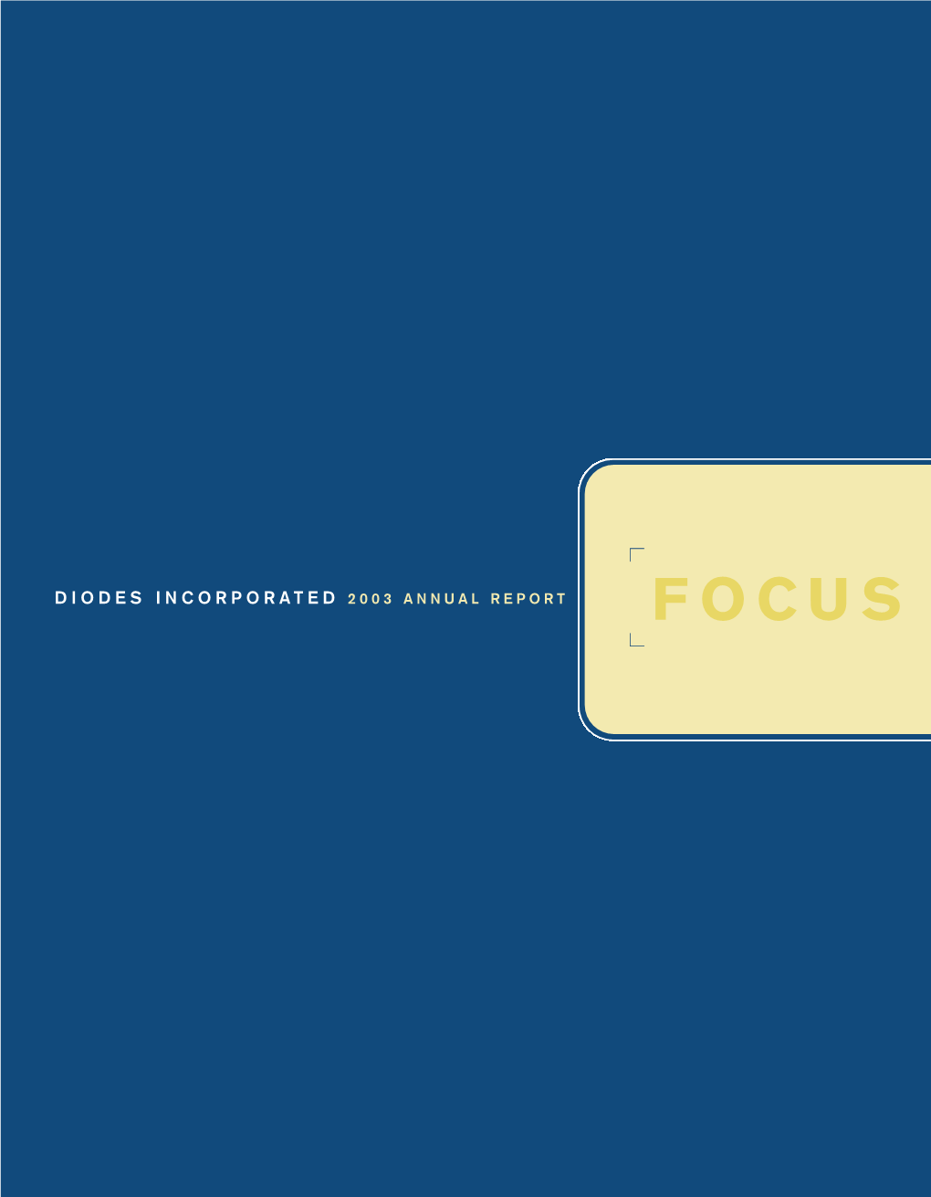 DIODES INCORPORATED 2003 ANNUAL REPORT F OCUS Financial Highlights