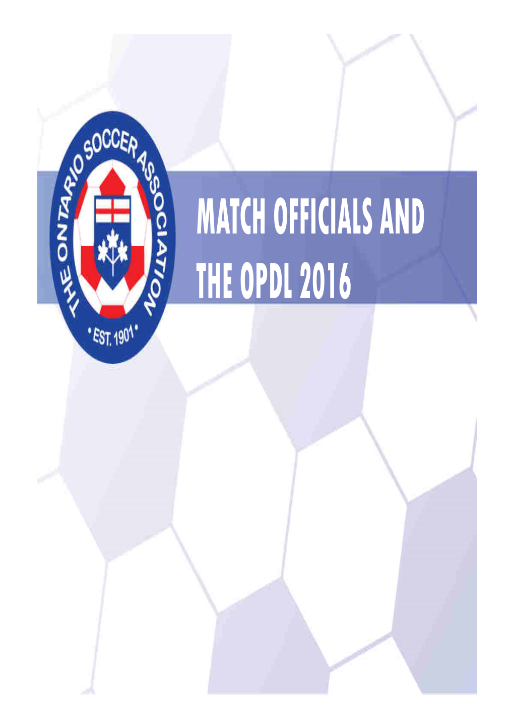 MATCH OFFICIALS and the OPDL 2016 This League Brings Different Responsibilities and Expectations of Its Clubs, Their Technical Staff and Match Officials