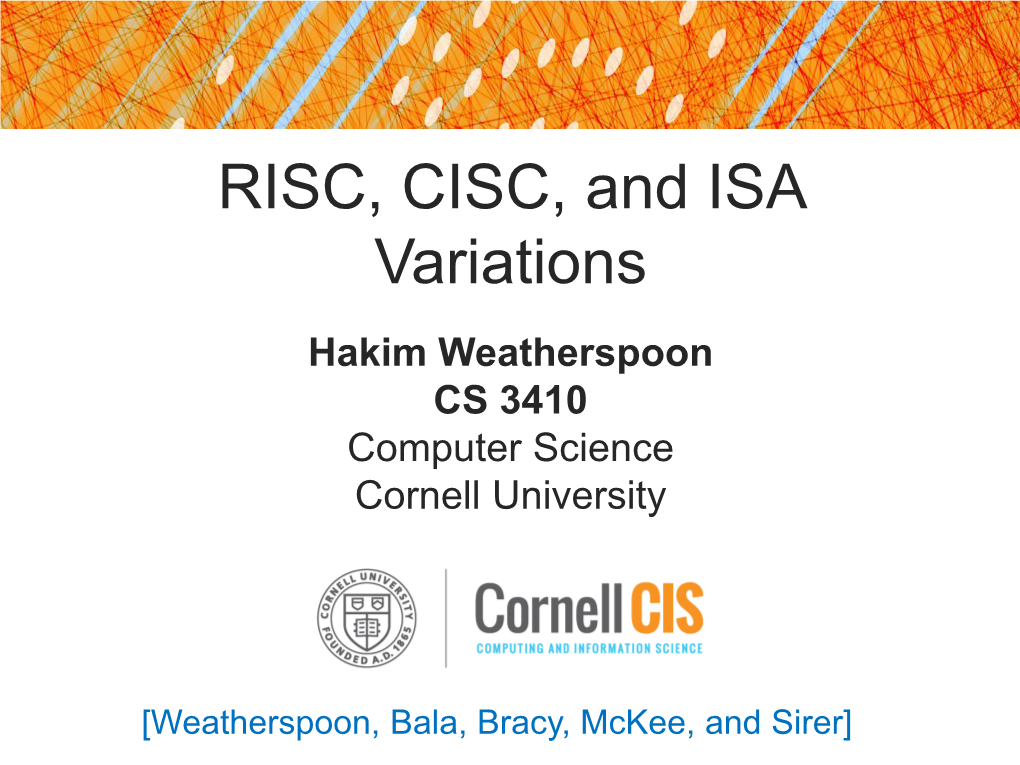 RISC, CISC, and ISA Variations Hakim Weatherspoon CS 3410 Computer Science Cornell University