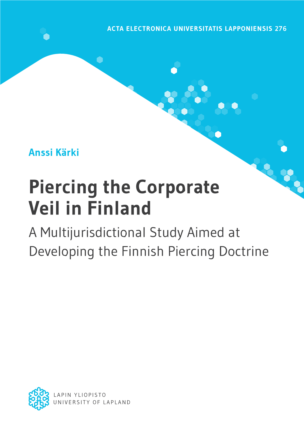 Piercing the Corporate Veil in Finland a Multijurisdictional Study Aimed at Developing the Finnish Piercing Doctrine Acta Electronica Universitatis Lapponiensis 276