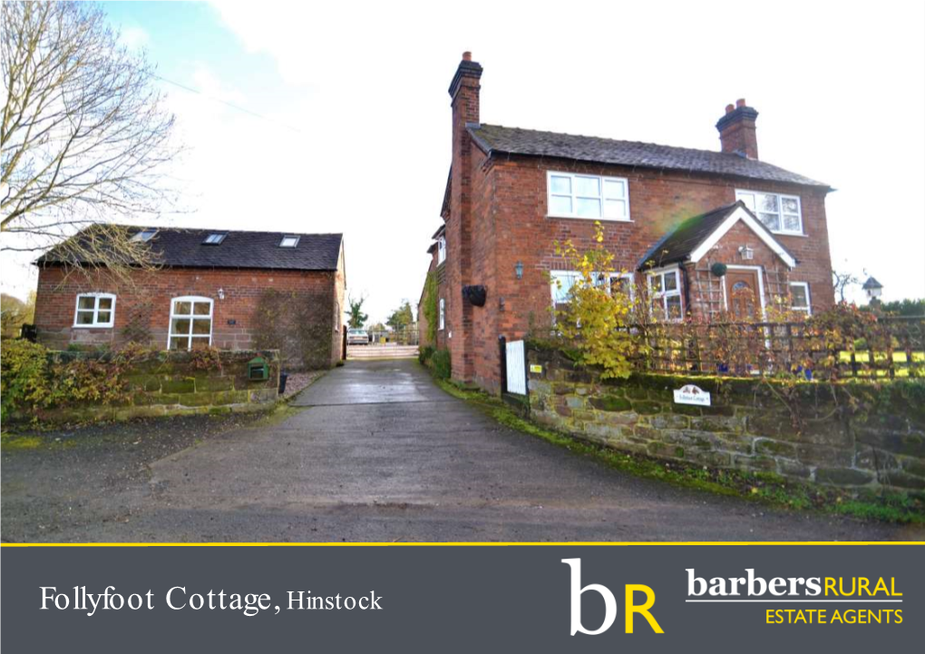 Follyfoot Cottage, Hinstock Follyfoot Cottage Hinstock Market Drayton TF9 2TG Market Drayton 6 Miles | Newport 5.5 Miles M54 (J4) 14 Miles | Stafford 17 Miles