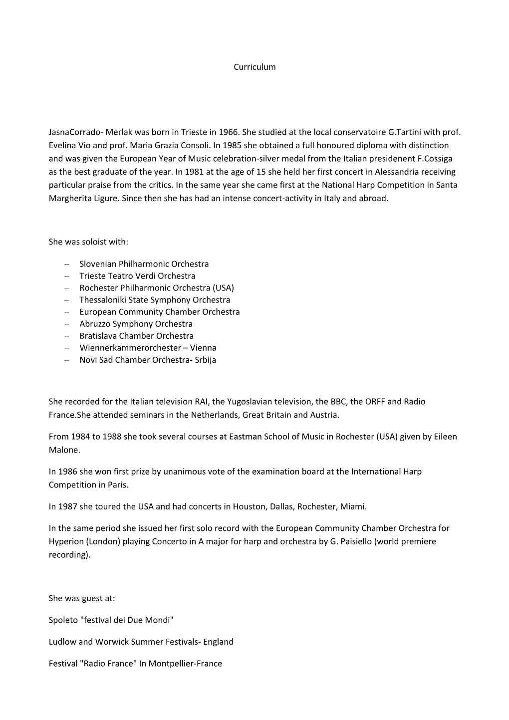Curriculum Jasnacorrado- Merlak Was Born in Trieste in 1966. She Studied at the Local Conservatoire G.Tartini with Prof. Evelina