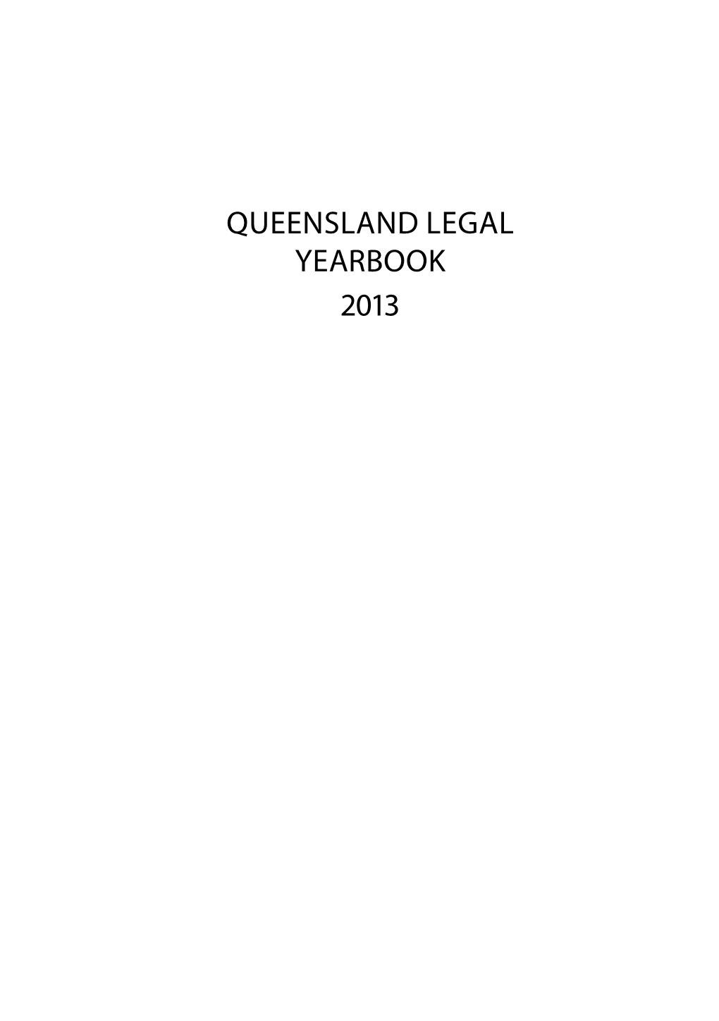 Queensland Legal Yearbook 2013 Published by Supreme Court Library Queensland Level 12, 415 George Street Brisbane, Queensland, Australia