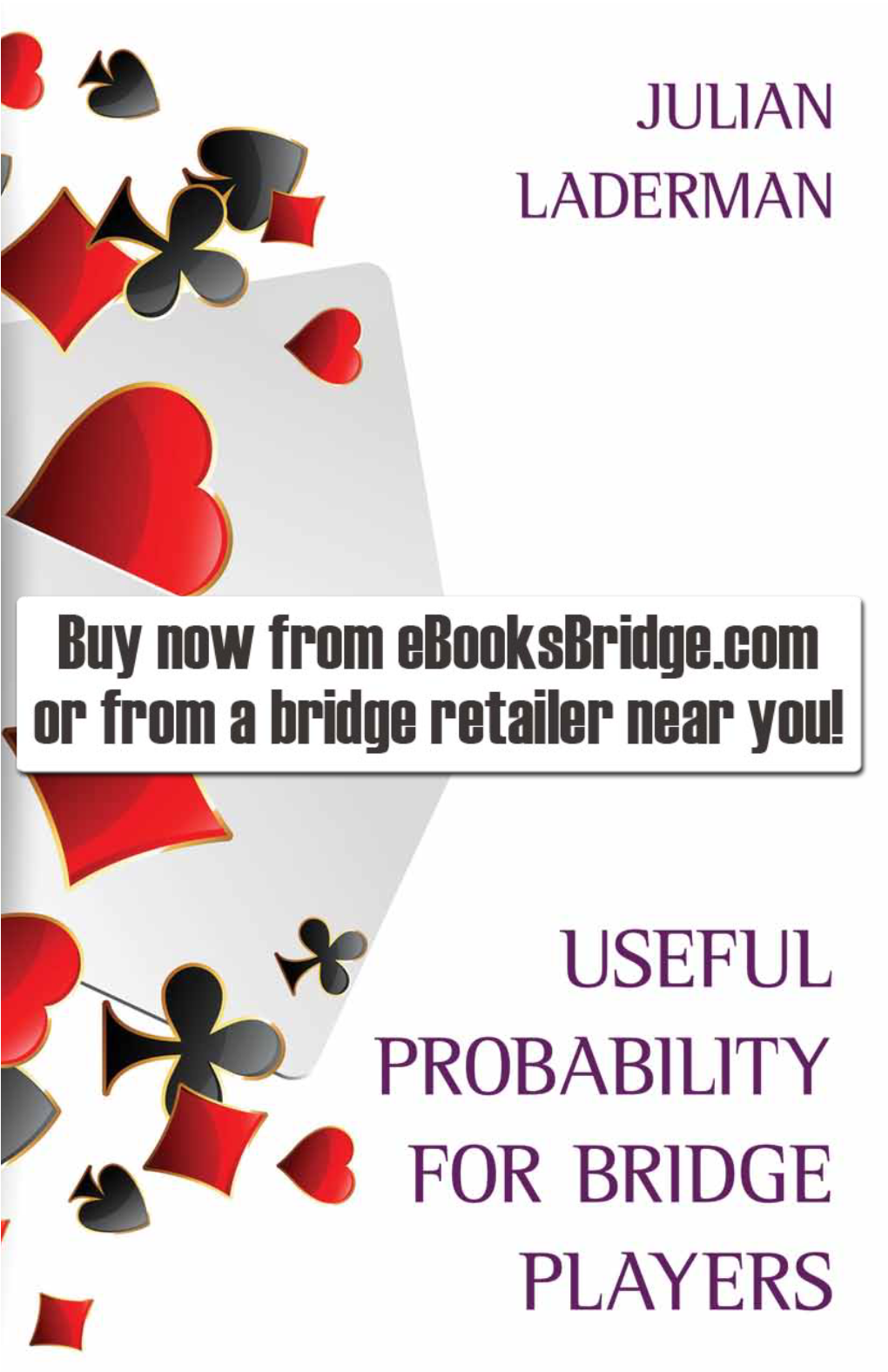 USEFUL PROBABILITY for BRIDGE PLAYERS Text © 2020 Julian Laderman Cover Image © Kjolak/123RF