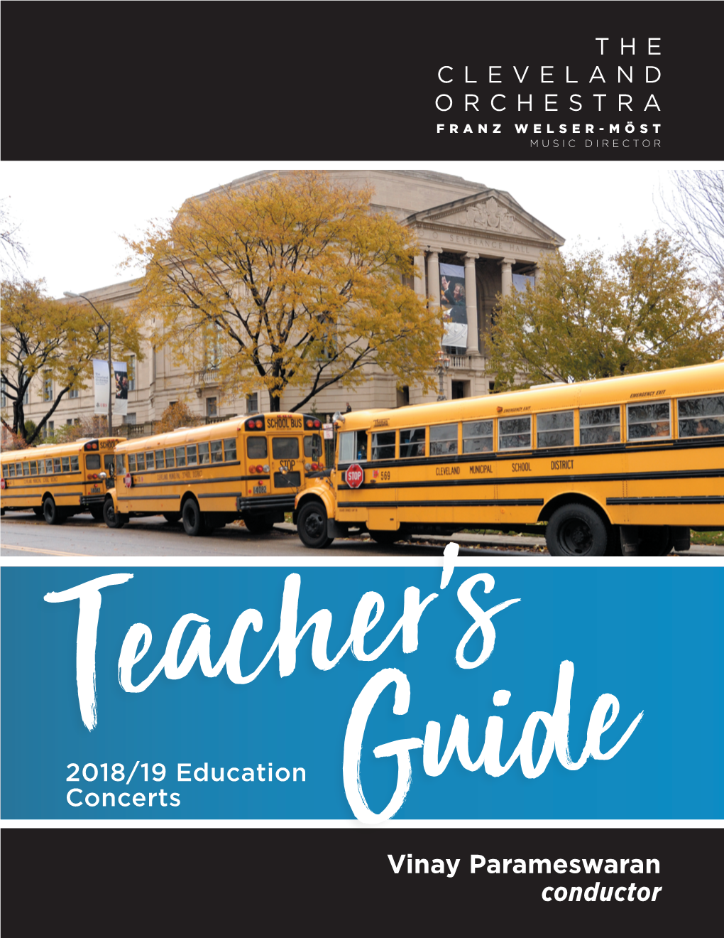 Vinay Parameswaran Conductor Dear Teachers, Welcome to the Cleveland Orchestra’S 2018/19 Season of Education Concerts!