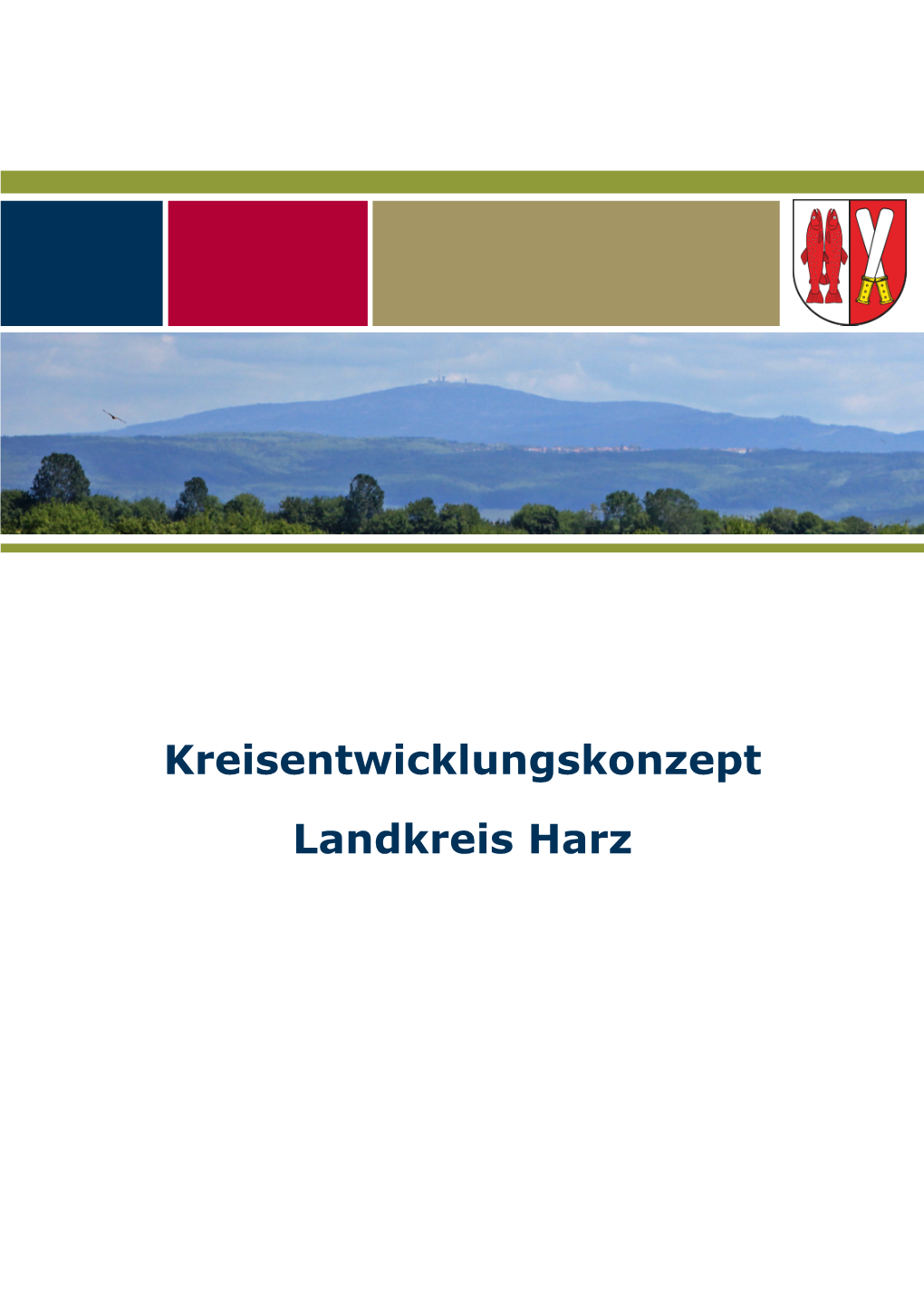 Kreisentwicklungskonzept Landkreis Harz 2 Kreisentwicklungskonzept Landkreis Harz