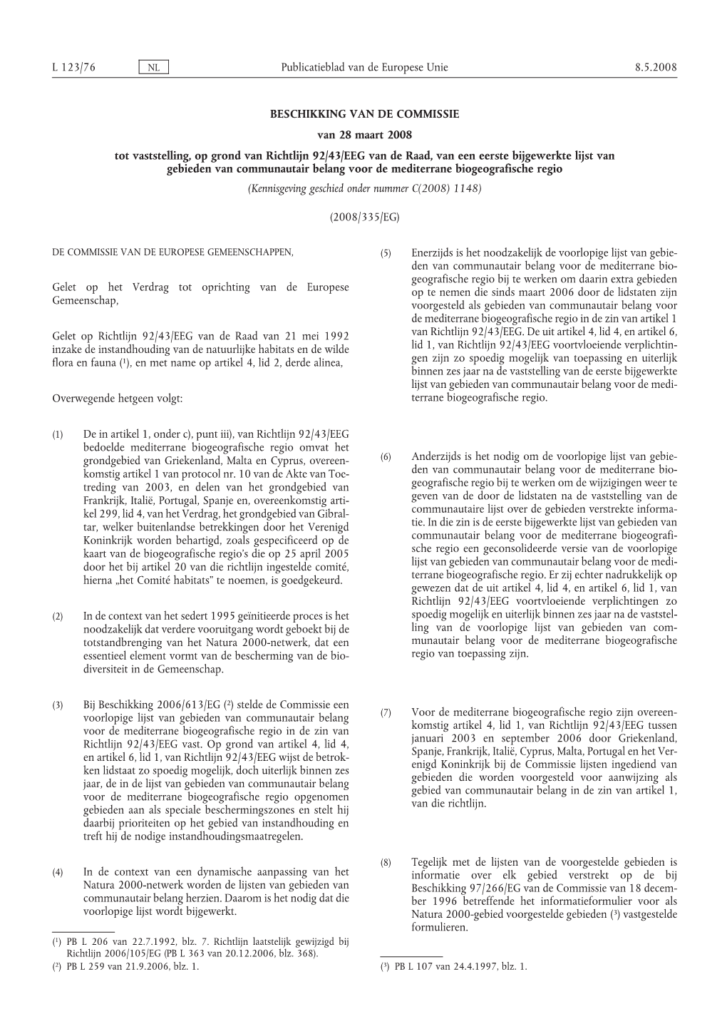 BESCHIKKING VAN DE COMMISSIE Van 28 Maart 2008 Tot Vaststelling, Op Grond Van Richtlijn 92/43/EEG Van De Raad, Van Een Eerste Bi