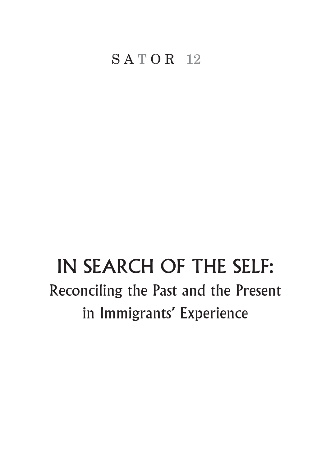 In Search of the Self: Reconciling the Past and the Present in Immigrants’ Experience S a T O R 12 ELM Scholarly Press