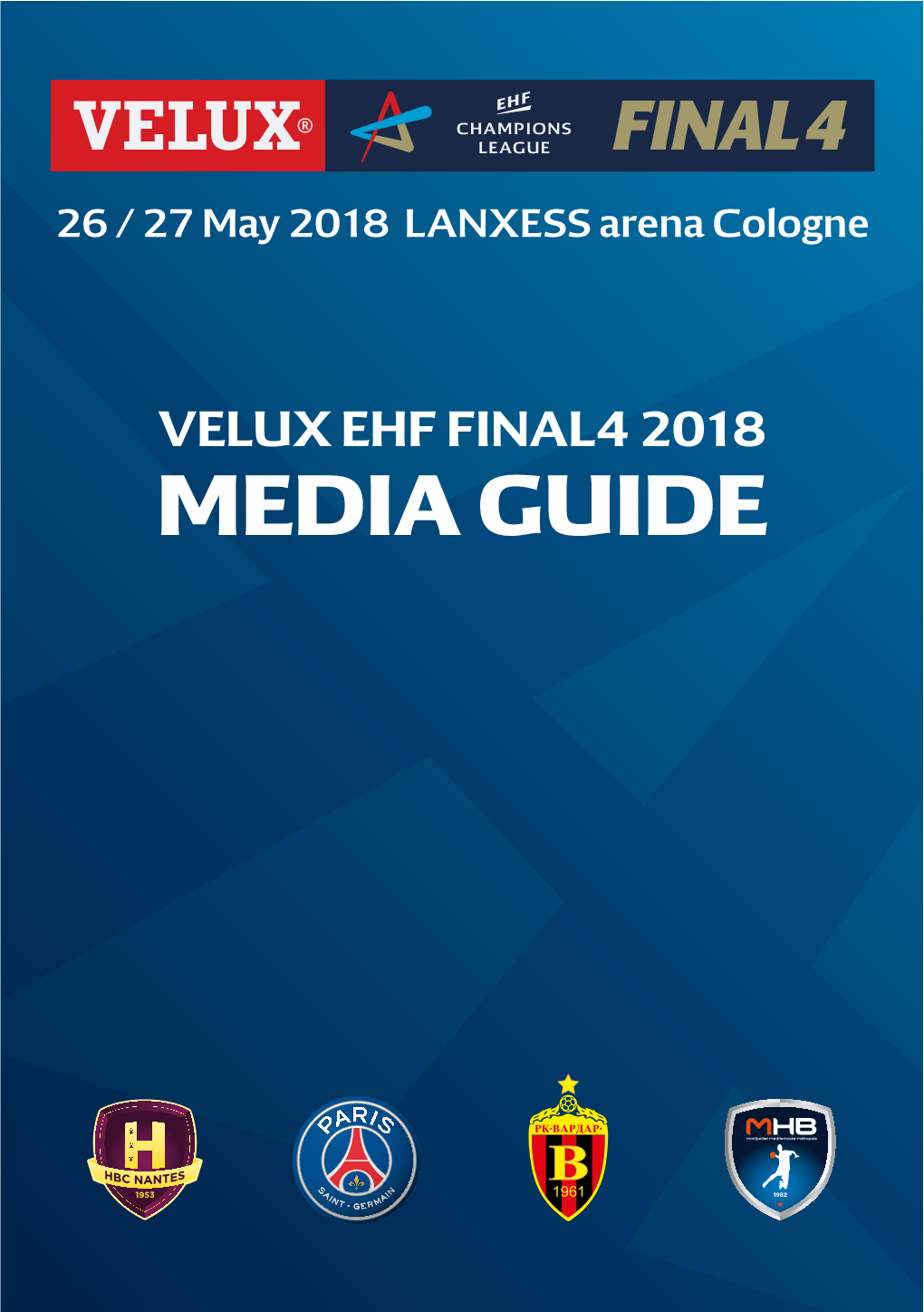 VELUX EHF FINAL4 2018 MEDIA GUIDE Dear Media Representatve, Welcome to the Ninth Editon of the VELUX EHF FINAL4 in Cologne’S LANXESS Arena