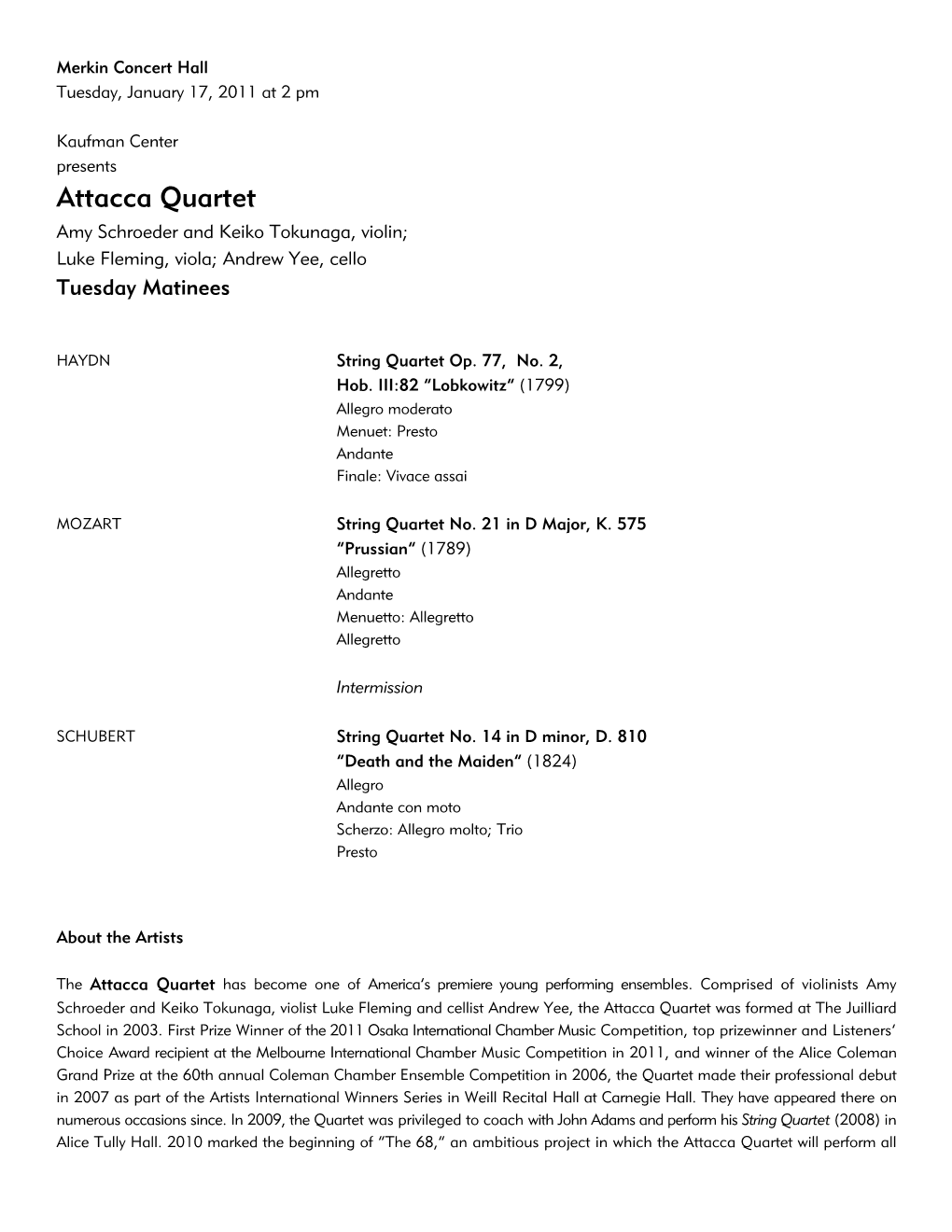 Attacca Quartet Amy Schroeder and Keiko Tokunaga, Violin; Luke Fleming, Viola; Andrew Yee, Cello Tuesday Matinees