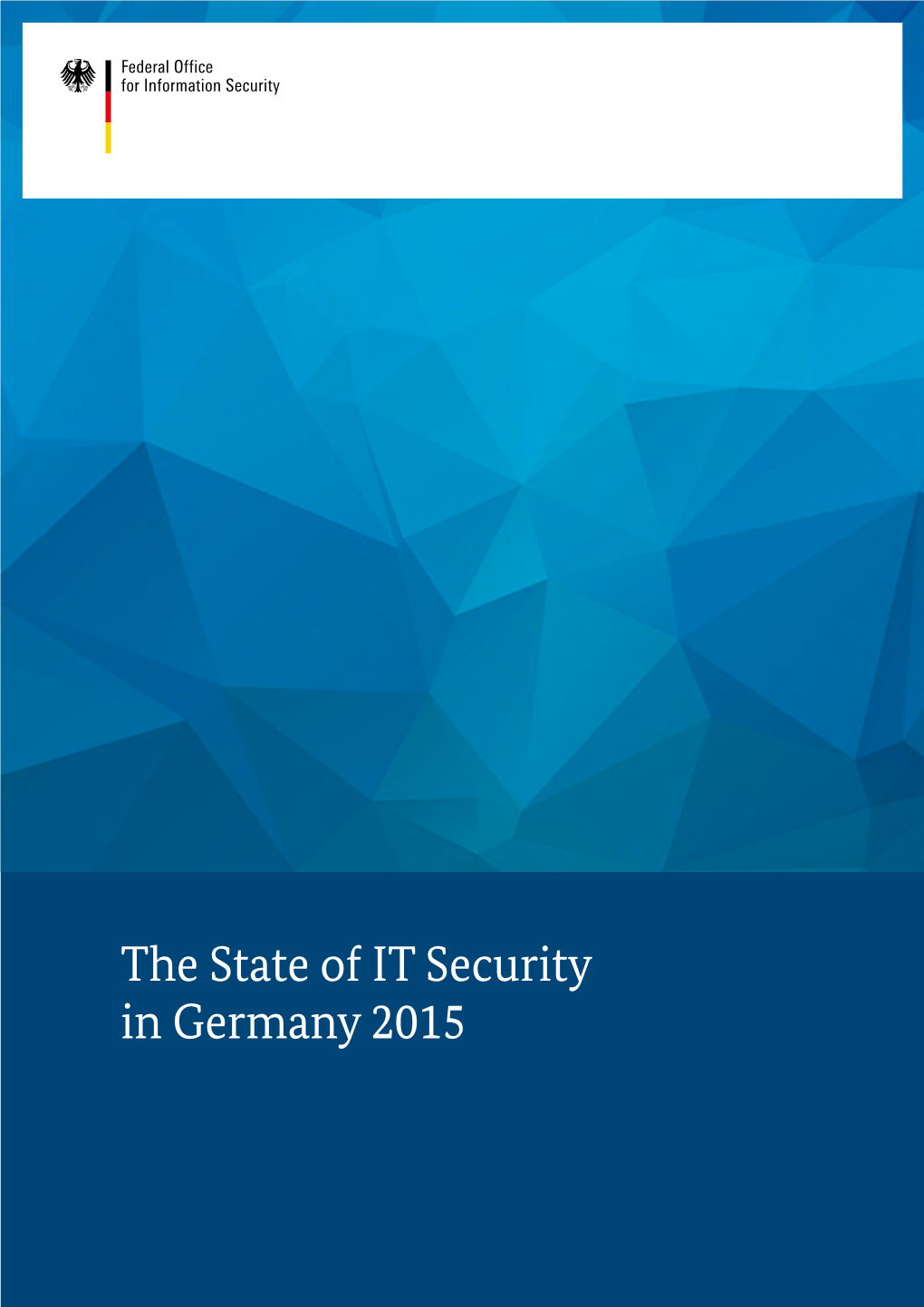 The State of IT Security in Germany 2015 the STATE of IT SECURITY in GERMANY 2015 | CONTENT the STATE of IT SECURITY in GERMANY 2015 | CONTENT