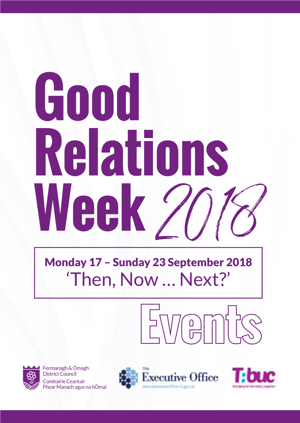 Good Relations Week 2018 Monday 17 – Sunday 23 September 2018 ‘Then, Now … Next?’ Welcome to Good Relations Week!