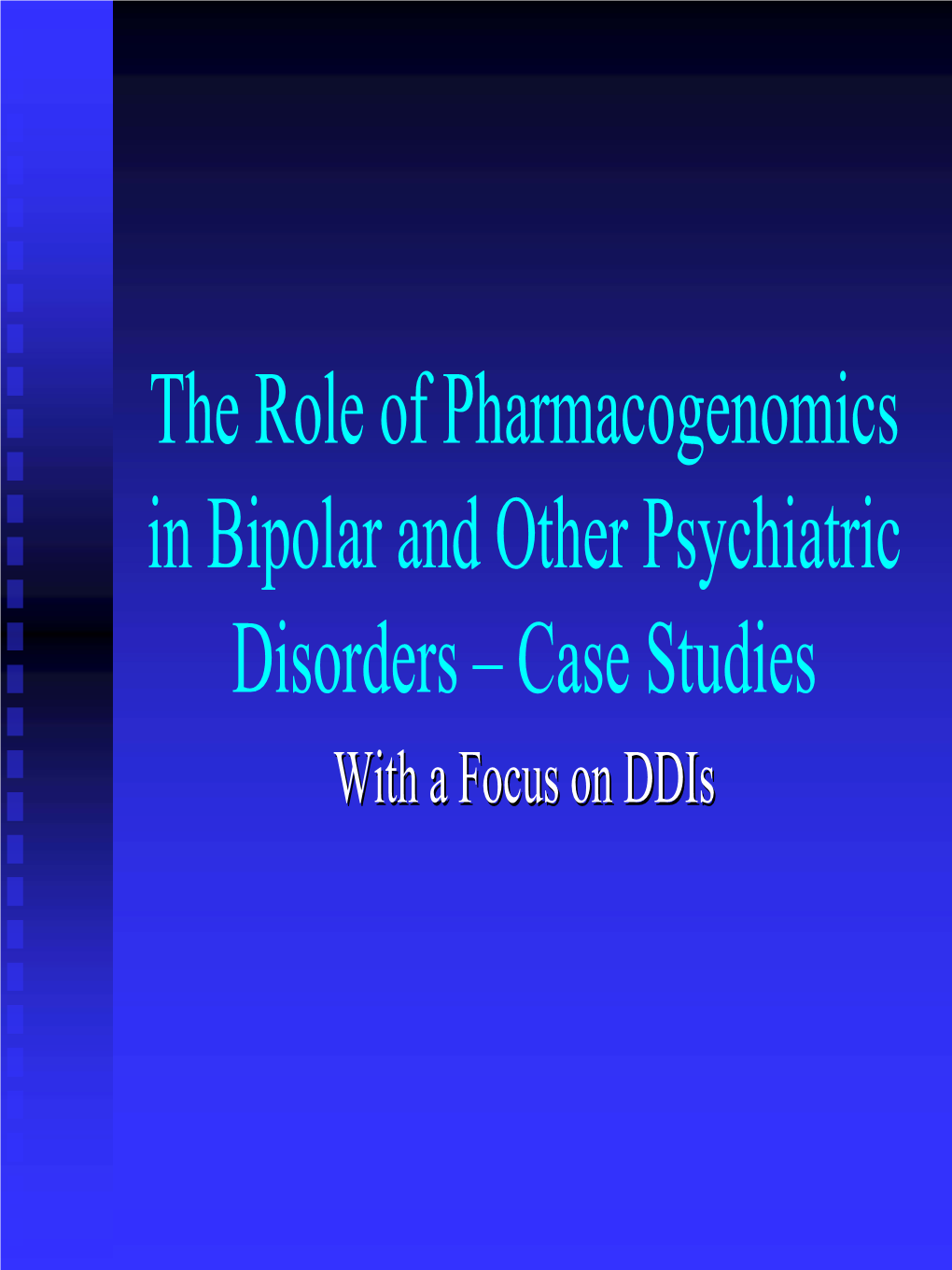 The Role of Pharmacogenomics in Bipolar and Other Psychiatric Disorders – Case Studies Withwith Aa Focusfocus Onon Ddisddis Neil B