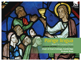 JOSQUIN DESPREZ Missa Pange Lingua Choir of Clare College, Cambridge Graham Ross FRANZ LISZT